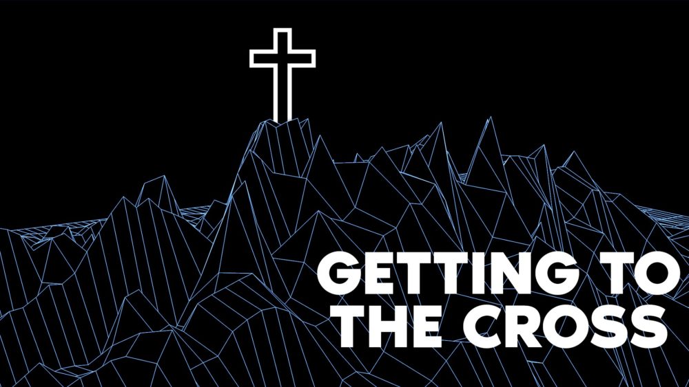 Getting to the Cross