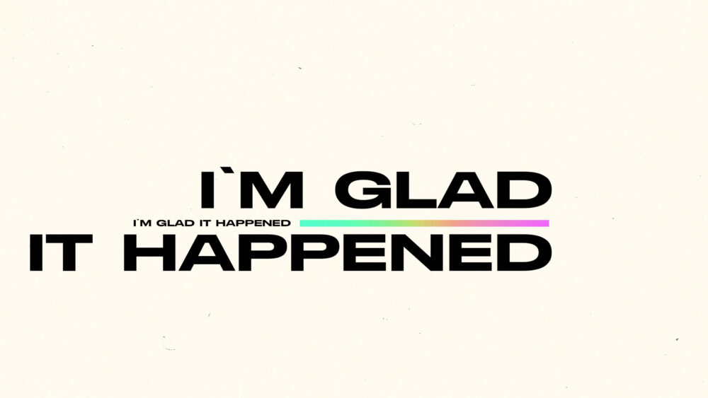 I’m Glad It Happened